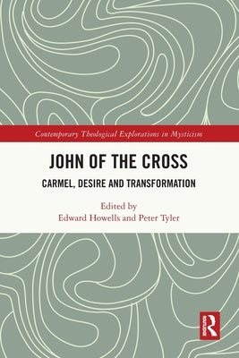 John of the Cross: Carmel, Desire and Transformation by Howells, Edward