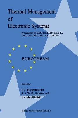 Thermal Management of Electronic Systems: Proceedings of Eurotherm Seminar 29, 14-16 June 1993, Delft, the Netherlands by Hoogendoorn, C. J.