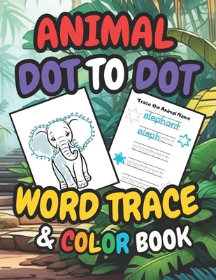 Animal Dot To Dot, Word Trace & Coloring Book (3x books In 1 Activity Book for Early Learning): Each activity is thoughtfully created to help young le by Books, Tiny Talent