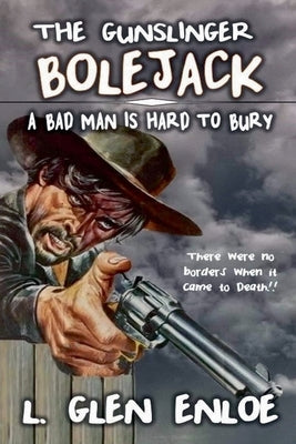 The Gunslinger Bolejack by Enloe, L. Glen