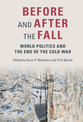 Before and After the Fall: World Politics and the End of the Cold War by Monteiro, Nuno P.