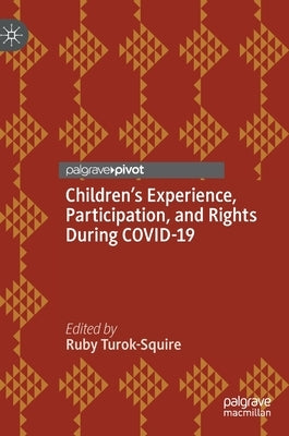 Children's Experience, Participation, and Rights During Covid-19 by Turok-Squire, Ruby