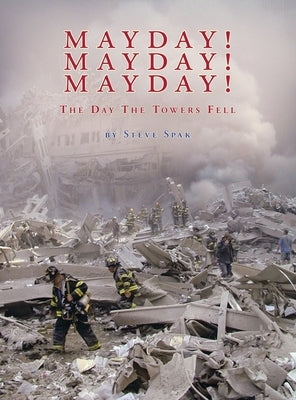 Mayday! Mayday! Mayday!: The Day The Towers Fell by Spak, Steve
