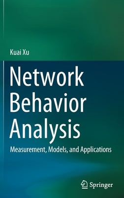 Network Behavior Analysis: Measurement, Models, and Applications by Xu, Kuai