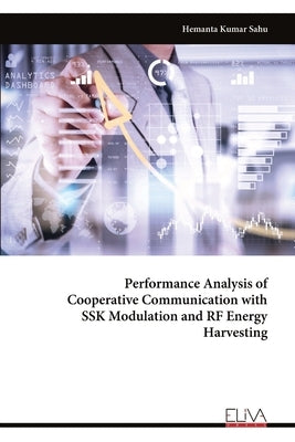 Performance Analysis of Cooperative Communication with SSK Modulation and RF Energy Harvesting by Sahu, Hemanta Kumar