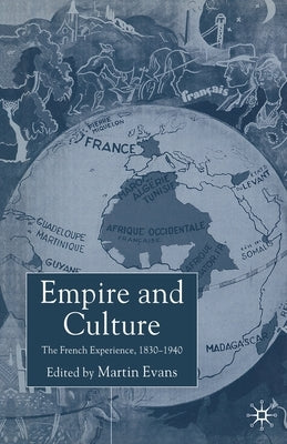 Empire and Culture: The French Experience, 1830-1940 by Evans, M.