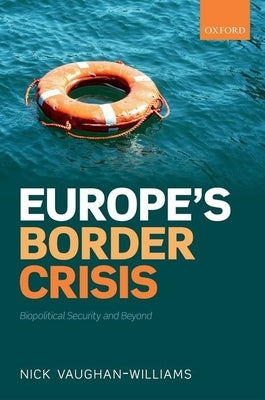 Europe's Border Crisis: Biopolitical Security and Beyond by Vaughan-Williams, Nick