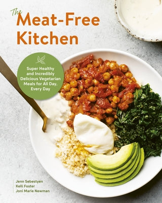 The Meat-Free Kitchen: Super Healthy and Incredibly Delicious Vegetarian Meals for All Day, Every Day by Sebestyen, Jenn