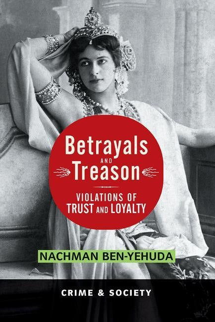 Betrayals And Treason: Violations Of Trust And Loyalty by Ben-Yehuda, Nachman