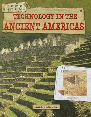 Technology in the Ancient Americas by Samuels, Charlie