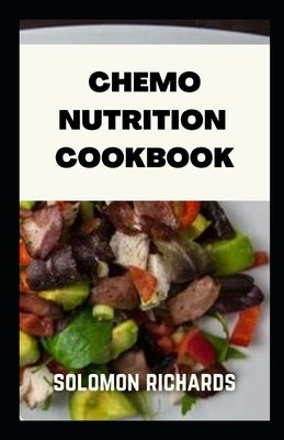 Chemo nutrition cookbook: Recipes for chemotherapy and after by Richards, Solomon