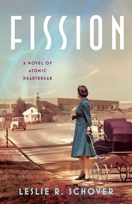 Fission: A Novel of Atomic Heartbreak by Schover, Leslie R.