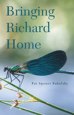Bringing Richard Home by Sponer Paholsky, Pat