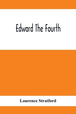 Edward The Fourth by Stratford, Laurence