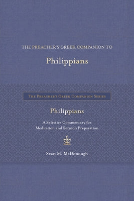 The Preacher's Greek Companion to Philippians: A Selective Commentary for Meditation and Sermon Preparation by McDonough, Sean M.