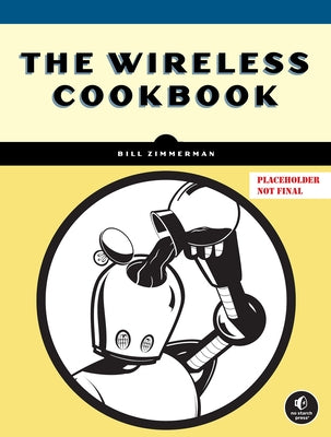 The Wireless Cookbook by Zimmerman, Bill