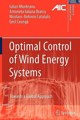 Optimal Control of Wind Energy Systems: Towards a Global Approach by Munteanu, Iulian