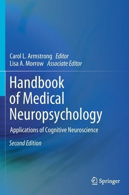 Handbook of Medical Neuropsychology: Applications of Cognitive Neuroscience by Armstrong, Carol L.