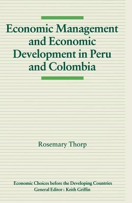 Economic Management and Economic Development in Peru and Colombia by Thorp, Rosemary