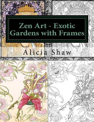 Zen Art - Exotic Gardens with Frames: Zen Gardens, English Gardens, Women, Fairies, Mermaids by Shaw, Alicia