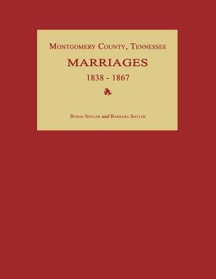 Montgomery County, Tennessee, Marriages 1838-1867 by Sistler, Byron