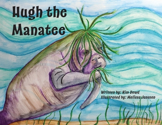 Hugh the Manatee by Dowd, Kim