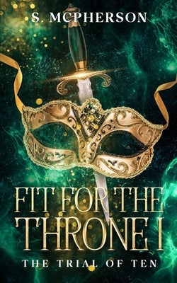 Fit for the Throne 1: The Trial of Ten by McPherson, S.