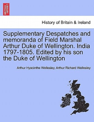 Supplementary Despatches, Correspondenc and Memoranda of Field Marshal: Arthur Duke of Wellington, K.G., Volume 10 by Wellesley, Arthur Hyacinthe