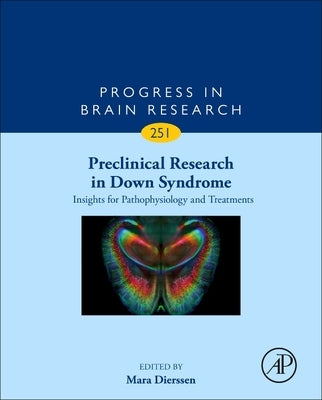 Preclinical Research in Down Syndrome: Insights for Pathophysiology and Treatments: Volume 251 by Dierssen, Mara