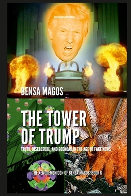 The Tower of Trump: Truth, Disclosure, and Godhead in the Age of Fake News by Magos, Bensa