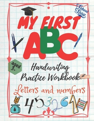 My First ABC. Handwriting Practice Workbook. Letters and Numbers: Kindergarten and Kids Ages 3-5 Learn Alphabet Print. For Kindergarten and Preschool by Crayon, Pablo