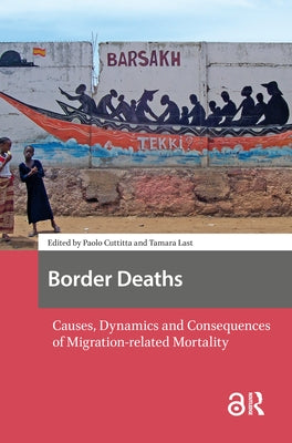 Border Deaths: Causes, Dynamics and Consequences of Migration-related Mortality by Cuttitta, Paolo