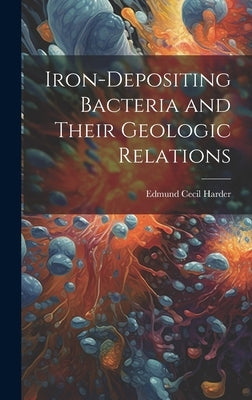 Iron-Depositing Bacteria and Their Geologic Relations by Harder, Edmund Cecil
