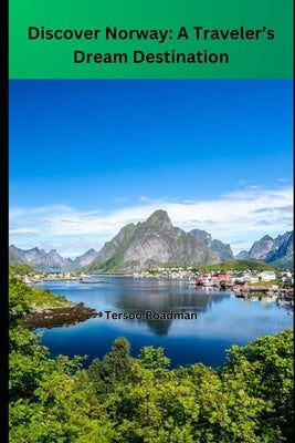 Discover Norway 2024/2025: A Traveler's Dream Destination by Roadman, Tersoo