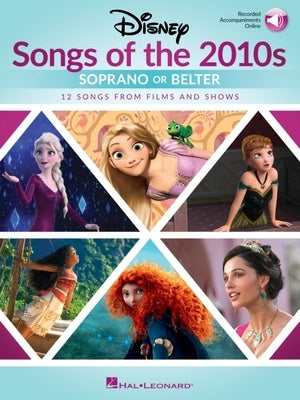 Disney Songs of the 2010s: Soprano or Belter with Recorded Piano Accompaniments by Hal Leonard Corp