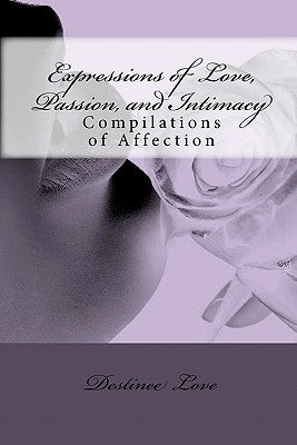Expressions of Love, Passion, and Intimacy: Compilations of Affection by Love, Destinee
