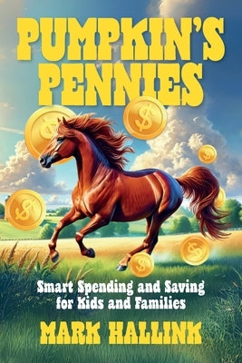 Pumpkin's Pennies: Smart Spending and Saving for Kids and Families by Hallink, Mark