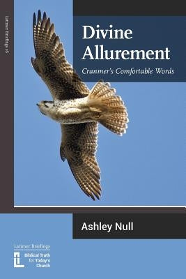 Divine Allurement: Cranmer's Comfortable Words by Null, Ashley J.