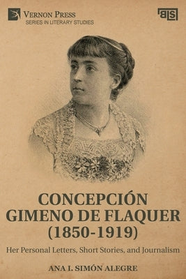 Concepción Gimeno de Flaquer (1850-1919): Her Personal Letters, Short Stories, and Journalism by Simón Alegre, Ana I.