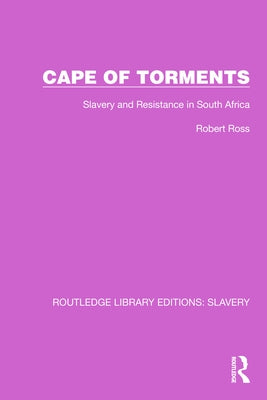 Cape of Torments: Slavery and Resistance in South Africa by Ross, Robert
