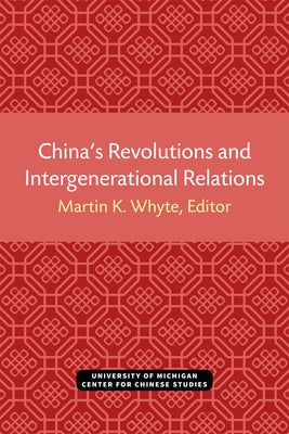 China's Revolutions and Intergenerational Relations by Whyte, Martin