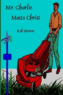Mr. Charlie Meets Christ by Brown, Kali