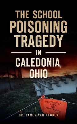 School Poisoning Tragedy in Caledonia, Ohio by Keuren, James Van