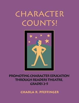 Character Counts!: Promoting Character Education Through Readers Theatre, Grades 2-5 by Pfeffinger