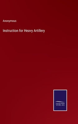Instruction for Heavy Artillery by Anonymous