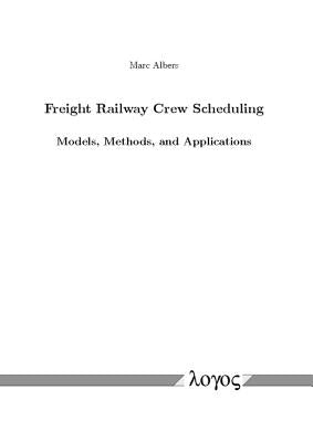 Freight Railway Crew Scheduling -- Models, Methods, and Applications by Albers, Marc