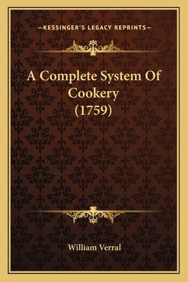 A Complete System of Cookery (1759) by Verral, William