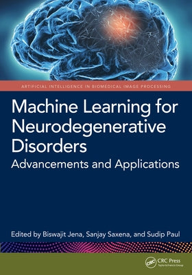 Machine Learning for Neurodegenerative Disorders: Advancements and Applications by Jena, Biswajit