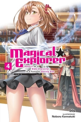 Magical Explorer, Vol. 4 (Light Novel): Reborn as a Side Character in a Fantasy Dating Sim by Iris