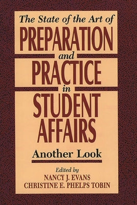State of the Art of Preparation and Practice in Student Affairs: Another Look by Evans, Nancy